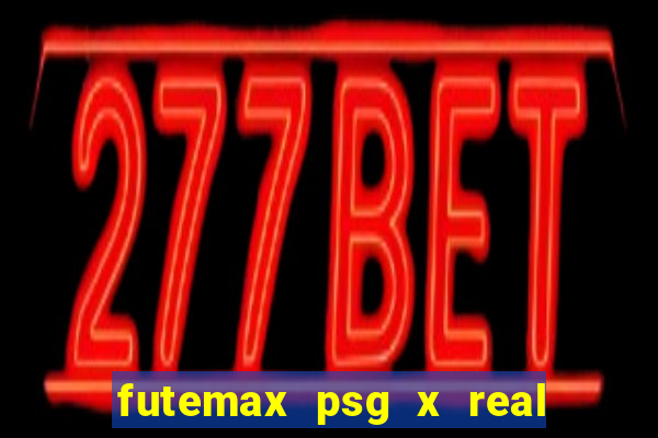 futemax psg x real madrid ao vivo